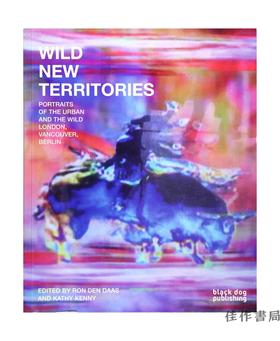Wild New Territories:?Portraits of the Urban and the Wild London  Vancouver  Berlin/荒野的新领地：伦敦、温哥华与柏林
