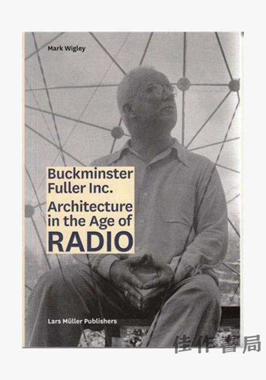 Buckminster Fuller Inc.: Architecture in the Age of Radio / 巴克敏斯特·富勒股份有限公司：无线电时代的建筑 商品图0