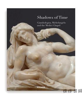 Shadows of Time: Giambologna  Michelangelo and the Medici Chapel/詹博洛尼亚、米开朗琪罗和美第奇小教堂