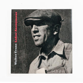 Walker Evans: Labor Anonymous  沃克·埃文斯：无名劳动者