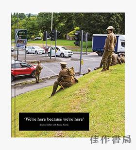 Jeremy Deller: We're Here because we're here/杰里米·戴勒：我在故我在