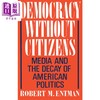 【中商原版】没有公民的民主 媒体与美国政治的衰败 Democracy without Citizens 英文原版 Robert M Entman 商品缩略图0