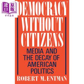 【中商原版】没有公民的民主 媒体与美国政治的衰败 Democracy without Citizens 英文原版 Robert M Entman