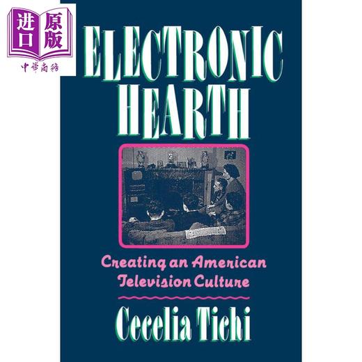 【中商原版】电子壁炉 创造美国电视文化 Electronic Hearth Creating an American Television Culture 英文原版 Cecelia Tichi 商品图0