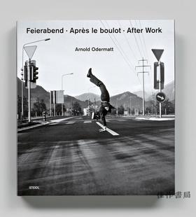 Arnold Odermatt：Feierabend Apres le boulot  After Work/阿诺德·奥德马特：下班后