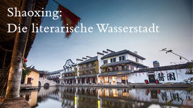 Shaoxing: Die literarische Wasserstadt