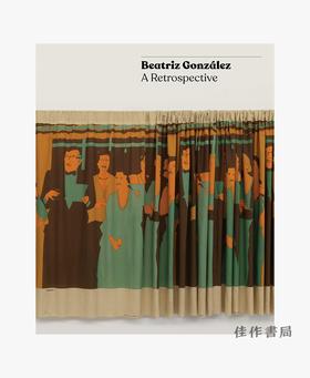 Beatriz Gonzalez: A Retrospective/比阿特丽斯·冈萨雷斯：回顾展