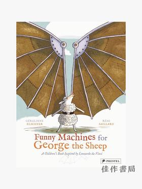 Funny Machines for George the Sheep: A Childrens Book Inspired by Leonardo Da Vinci/乔治羊的滑稽机器：受达芬奇启发的