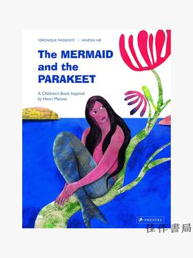 The Mermaid and the Parakeet: A Children's Book Inspired by Henri Matisse/美人鱼和鹦鹉：受马蒂斯启发的绘本