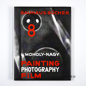 Bauhausbucher 08-Laszlo Moholy-Nagy: Painting，Photography,，Film/包豪斯之书系列08-拉斯洛·莫霍利-纳吉：绘画,摄影,电影