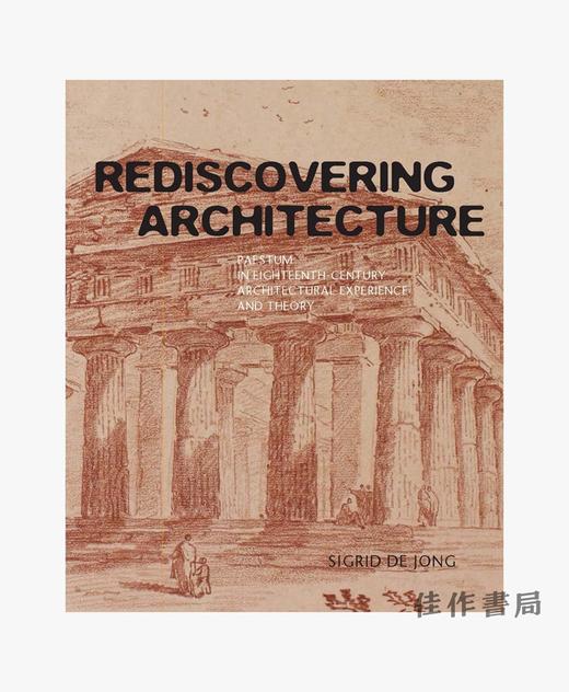 Rediscovering Architecture / 重新发现建筑：十八世纪建筑经验与理论中的帕埃斯图姆 商品图0