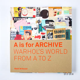 A Is For Archive: Warhol’s World from A to Z / A代表档案:沃霍尔的世界从A到Z