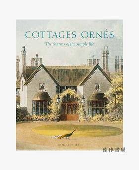 Cottages ornes: The Charms of the Simple Life/华丽的别墅：简单生活的魅力