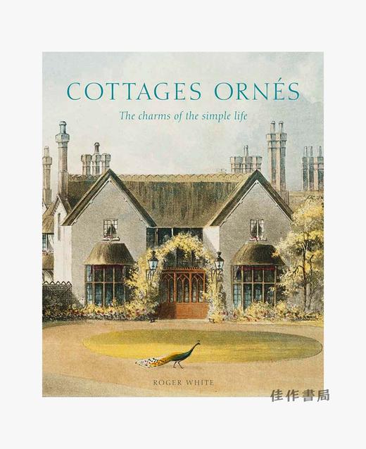 Cottages ornes: The Charms of the Simple Life/华丽的别墅：简单生活的魅力 商品图0