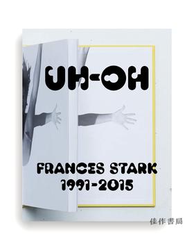 UH-OH: Frances Stark 1991–2015 / 哎哟：弗朗西丝·斯塔克1991-2015年作品集