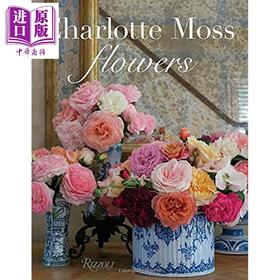 预售 【中商原版】Charlotte Moss Flowers 进口艺术 夏洛特莫斯的室内花艺 Rizzoli