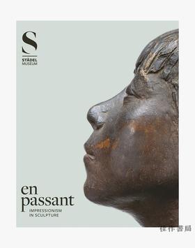 En Passant: Impressionism in Sculpture / 顺便一提：雕塑中的印象主义 【英文版】