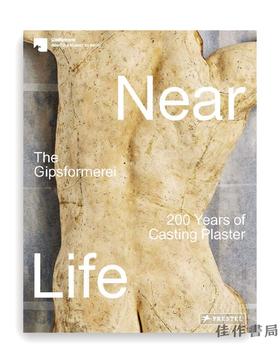 Near Life: The Gipsformerei: 200 Years of Casting Plaster/接近生命：200年的铸造石膏