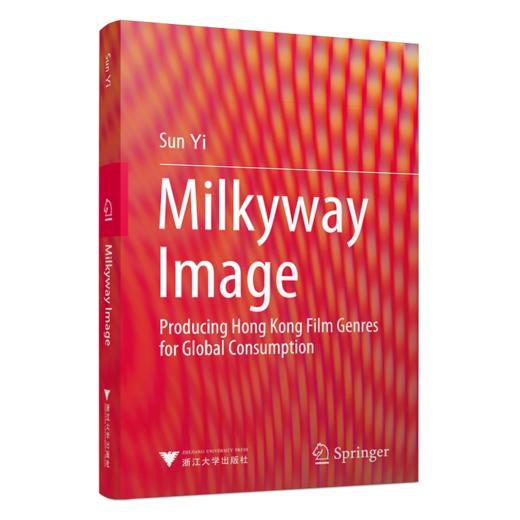银河映像：香港类型电影的全球传播（Milkyway Image: Producing Hong Kong Film Genres for Global Consumption）(英文版)/孙怡/浙江大 商品图0