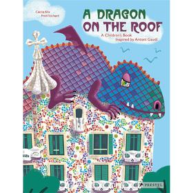 屋顶上的龙：一本受安东尼·高迪启发的儿童读物A Dragon on the Roof: A Children’s Book Inspired by Antoni Gaudi 英文读本 Prestel
