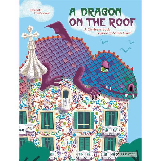 屋顶上的龙：一本受安东尼·高迪启发的儿童读物A Dragon on the Roof: A Children’s Book Inspired by Antoni Gaudi 英文读本 Prestel 商品图0