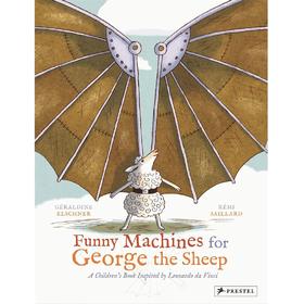 乔治羊的滑稽机器：一本受达芬奇启发的儿童读物Funny Machines for George the Sheep: A Childrens Book Inspired by Leonardo Da