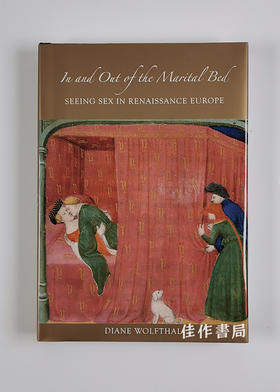 In and Out of the Marital Bed: Seeing Sex in Renaissance Europe 床笫内外：欧洲文艺复兴时期的图像