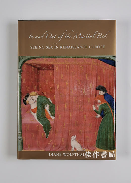 In and Out of the Marital Bed: Seeing Sex in Renaissance Europe 床笫内外：欧洲文艺复兴时期的图像 商品图0