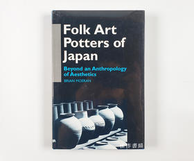 Folk Art Potters of Japan：Beyond an Anthropology of Aesthetics/日本民间艺术陶艺：超越美学的人类学