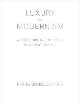 嘉德文库|Luxury and Modernism：Architecture and the Object in Germany 1900-1933豪华和现代主义：建筑和德国的对象，1900-1933