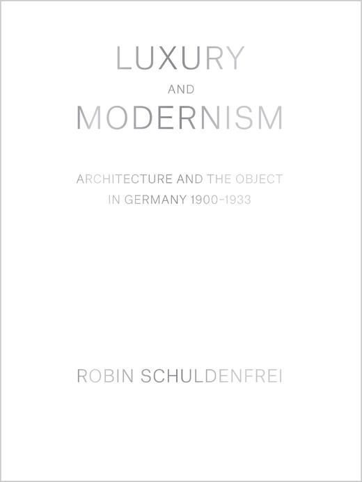 嘉德文库|Luxury and Modernism：Architecture and the Object in Germany 1900-1933豪华和现代主义：建筑和德国的对象，1900-1933 商品图0