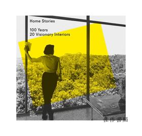 Home Stories: 100 Years  20 Visionary Interiors/家庭故事：100 年，20 个富有远见的室内设计