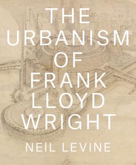 嘉德文库|The Urbanism of Frank Lloyd Wright弗兰克·劳埃德·赖特的城市化