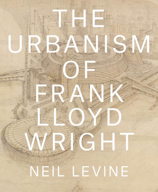 嘉德文库|The Urbanism of Frank Lloyd Wright弗兰克·劳埃德·赖特的城市化 商品图0