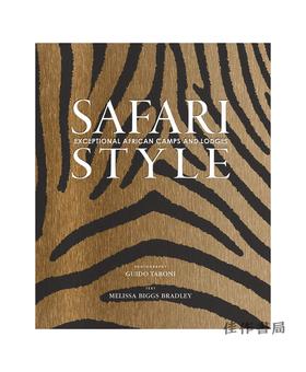 Safari Style: Exceptional African Camps and Lodges/野生动物园风格：非凡的非洲营地和小屋