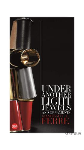 Gianfranco Ferre: Under Another Light: Jewels and Ornaments/吉安弗兰科·费雷：在另一盏灯下：珠宝和装饰品