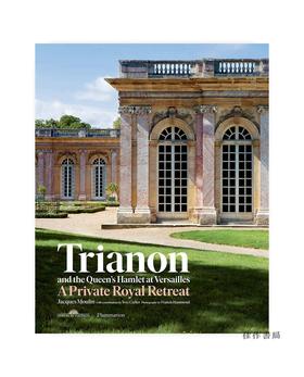 Trianon and the Queen's Hamlet at Versailles: A Private Royal Retreat/凡尔赛宫的特里亚农宫和女王的哈姆雷特：私人皇家度假胜地