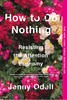 如何无所作为：抵制注意力经济 英文原版 How to Do Nothing: Resisting the Attention Economy 平装 Jenny Odell 心理学 商品缩略图0