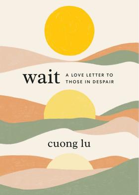 现货 等待：给绝望者的一封情书 英文原版 Wait: A Love Letter to Those in Despair 自我调节 心理愈疗 佛教 Cuong Lu