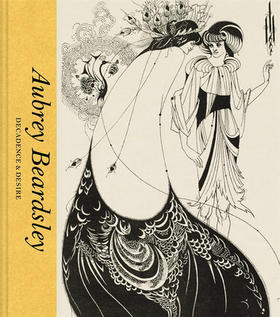 Aubrey Beardsley: Decadence & Desire，奥布里·比兹利：颓废与欲望