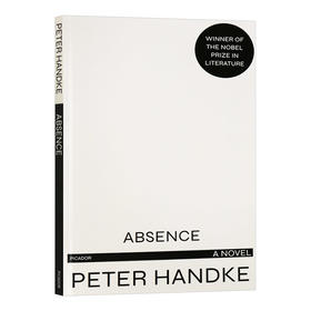 彼得汉德克 缺席 英文原版小说 Absence A Novel 诺贝尔奖得主 Peter Handke 英文版进口原版英语书籍
