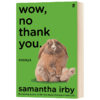 哇 不用了 谢谢 英文原版 Wow No Thank You 萨曼莎埃尔比 Samantha Irby 英文版进口原版英语书籍 商品缩略图1