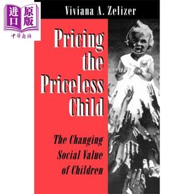【中商原版】给无价的孩子定价 孩子们不断变化的社会价值 修订版 Pricing the Priceless Child 英文原版 Viviana A Zelizer