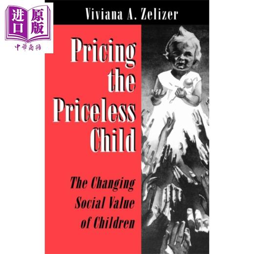 【中商原版】给无价的孩子定价 孩子们不断变化的社会价值 修订版 Pricing the Priceless Child 英文原版 Viviana A Zelizer 商品图0