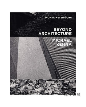 Michael Kenna: Beyond Architecture/迈克尔·肯纳：超越建筑