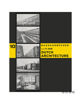 Bauhausbucher 10-Jacobus Johannes Pieter Oud：Dutch Architecture/包豪斯之书系列10-雅各布斯·约翰内斯·彼得·乌德：荷兰建筑 