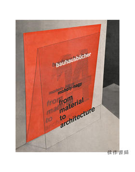 Bauhausbucher 14-Laszlo Moholy-Nagy:From Material to Architecture/包豪斯之书系列14-拉斯洛·莫霍利-纳吉：从材料到建筑