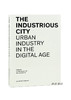 Industrious City: Urban Industry in the Digital Age/工业城市：数字时代的城市工业 商品缩略图0