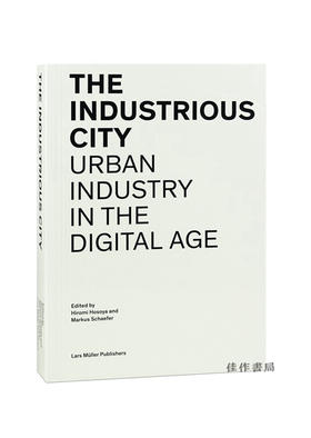 Industrious City: Urban Industry in the Digital Age/工业城市：数字时代的城市工业