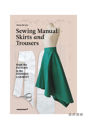 Sewing Manual: Skirts and Trousers: From the Pattern to the Finished Garment/缝纫手册：裙子和裤子：从纹样到成品服装